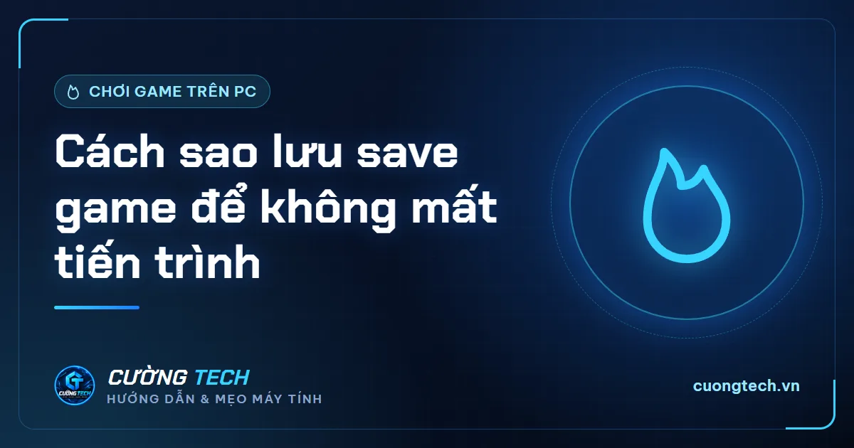 Cách sao lưu save game để không mất tiến trình