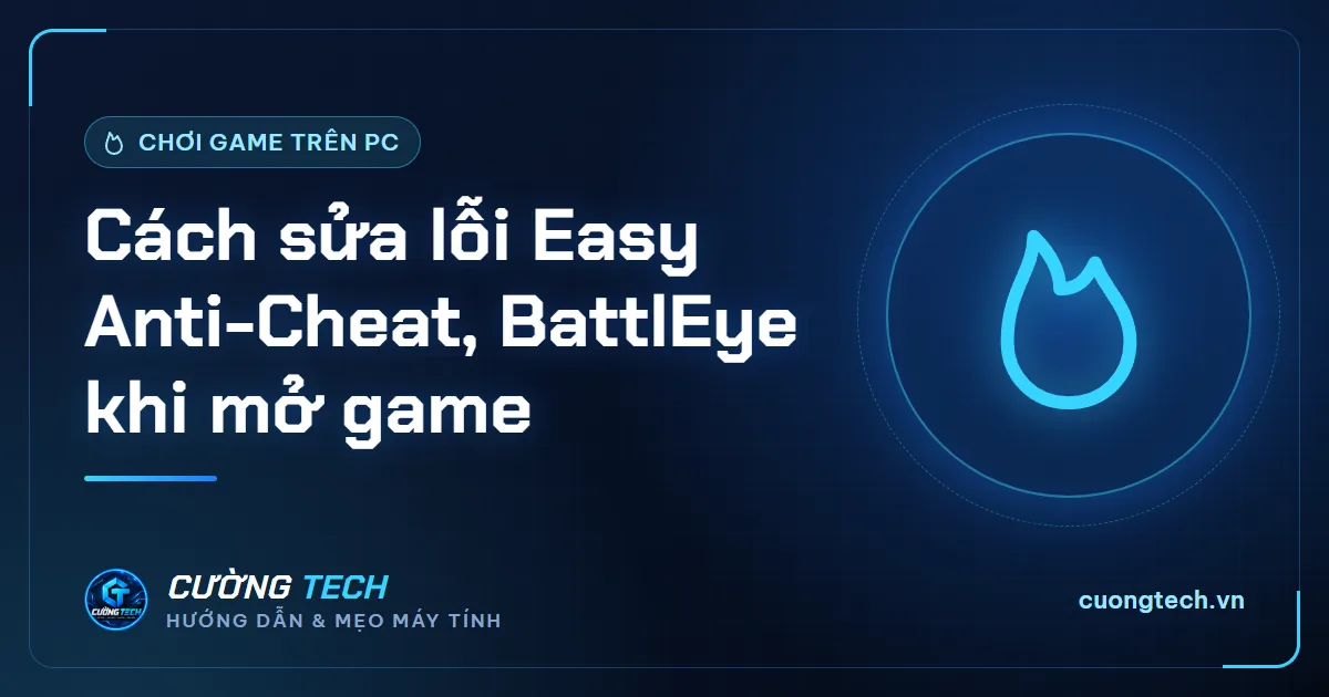Cách sửa lỗi Easy Anti-Cheat, BattlEye khi mở game