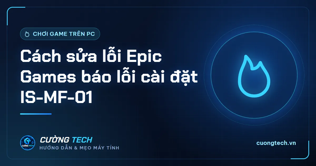 Cách sửa lỗi Epic Games báo lỗi cài đặt IS-MF-01
