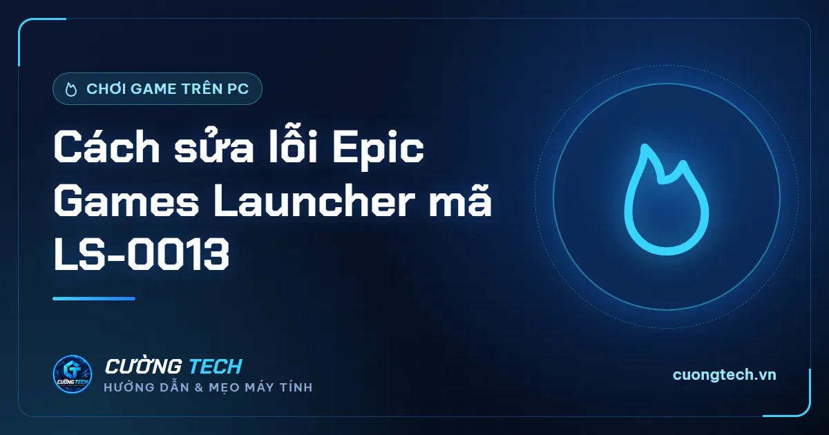 Cách sửa lỗi Epic Games Launcher mã LS-0013
