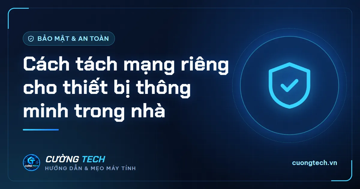 Cách tách mạng riêng cho thiết bị thông minh trong nhà