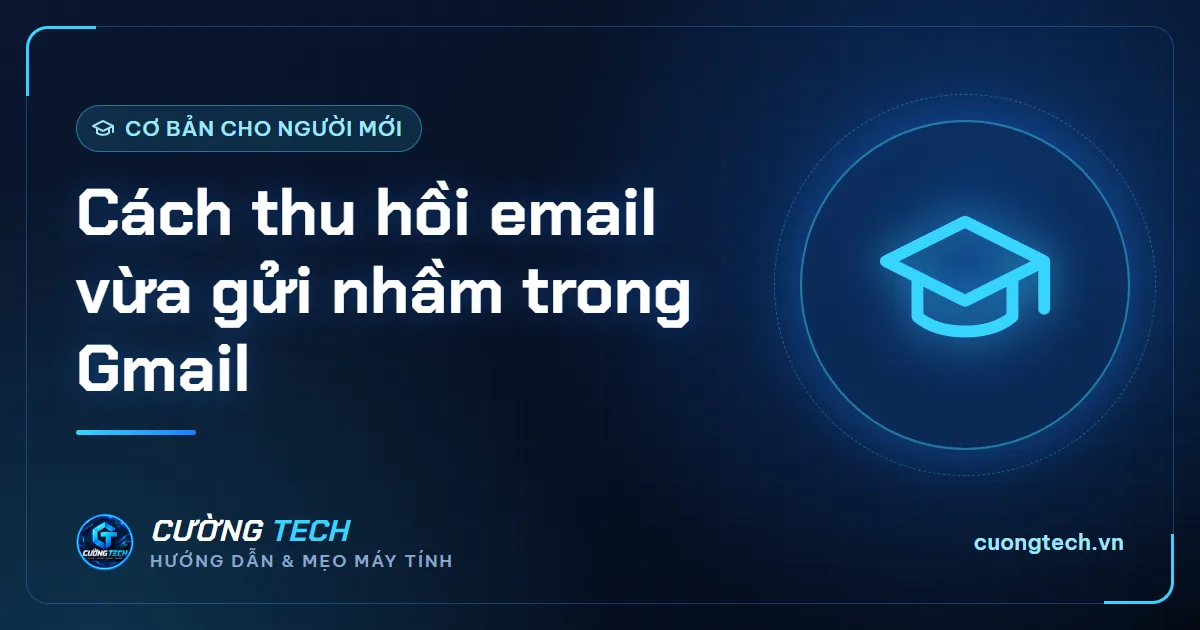Cách thu hồi email vừa gửi nhầm trong Gmail
