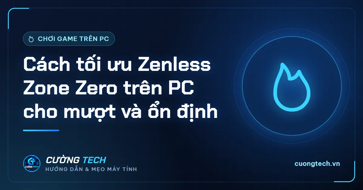 Cách tối ưu Zenless Zone Zero trên PC cho mượt và ổn định