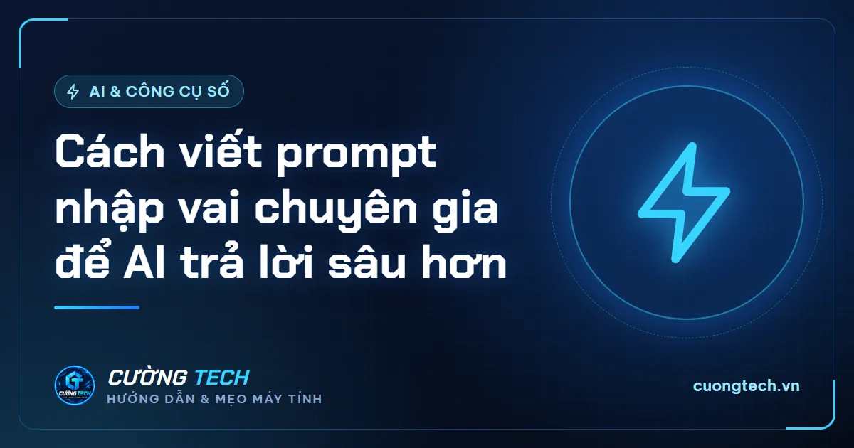 Cách viết prompt nhập vai chuyên gia để AI trả lời sâu hơn