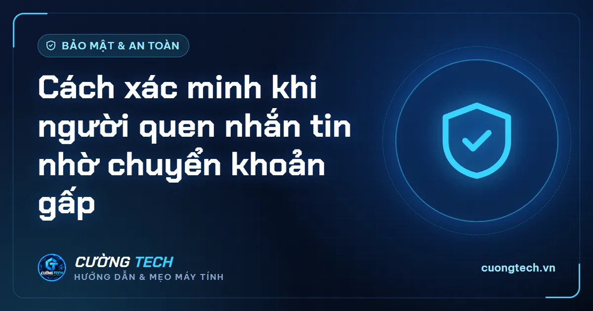 Cách xác minh khi người quen nhắn tin nhờ chuyển khoản gấp