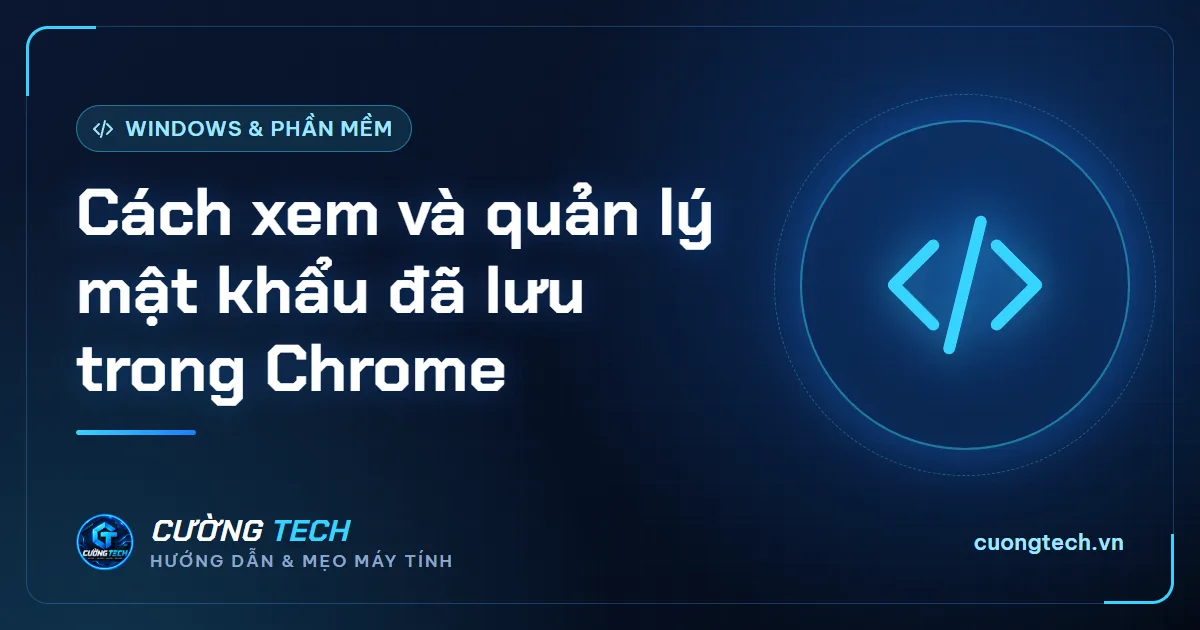 Cách xem và quản lý mật khẩu đã lưu trong Chrome