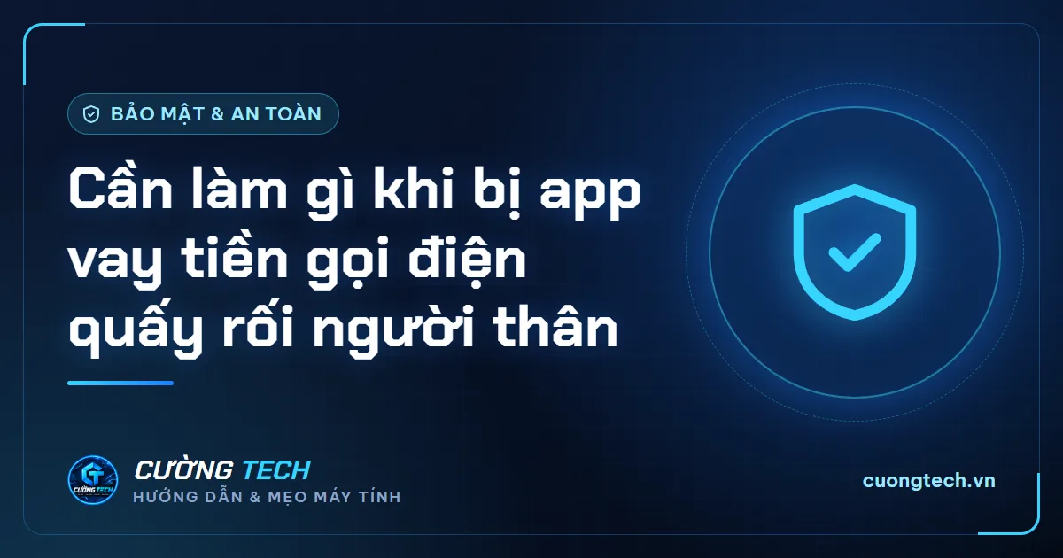 Cần làm gì khi bị app vay tiền gọi điện quấy rối người thân