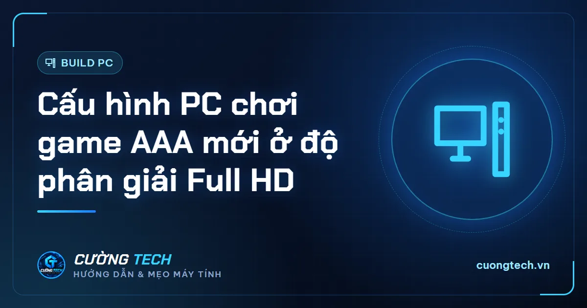 Cấu hình PC chơi game AAA mới ở độ phân giải Full HD
