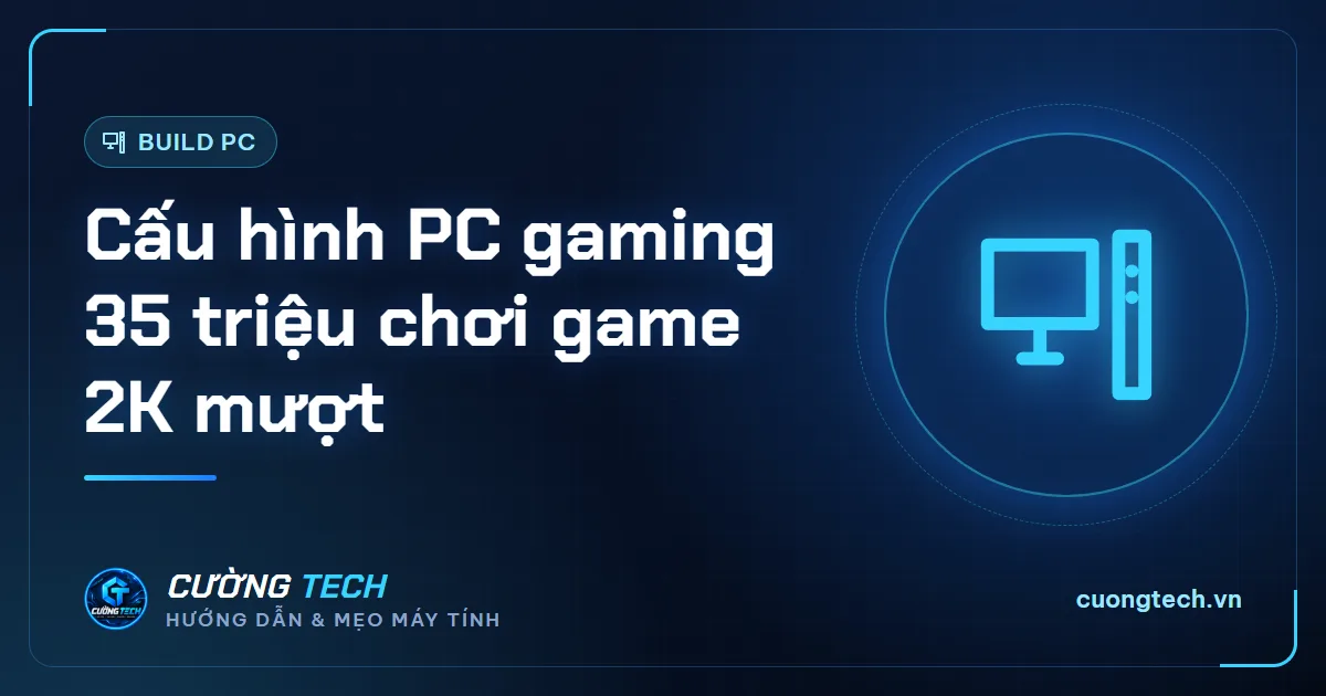 Cấu hình PC gaming 35 triệu chơi game 2K mượt
