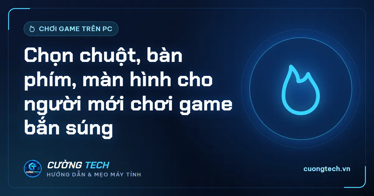 Chọn chuột, bàn phím, màn hình cho người mới chơi game bắn súng