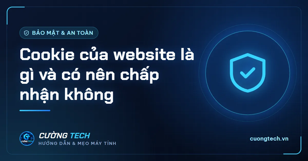 Cookie của website là gì và có nên chấp nhận không