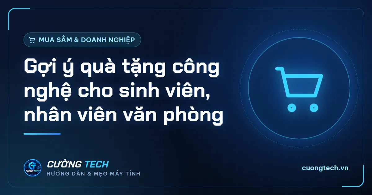 Gợi ý quà tặng công nghệ cho sinh viên, nhân viên văn phòng