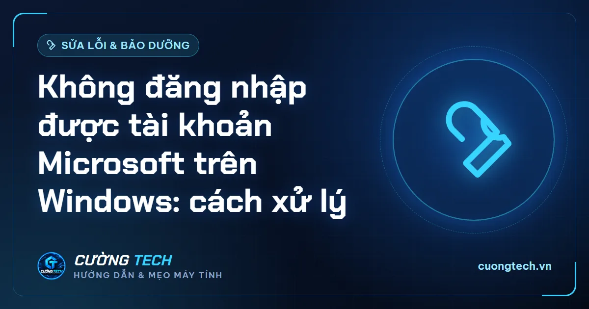 Không đăng nhập được tài khoản Microsoft trên Windows: cách xử lý