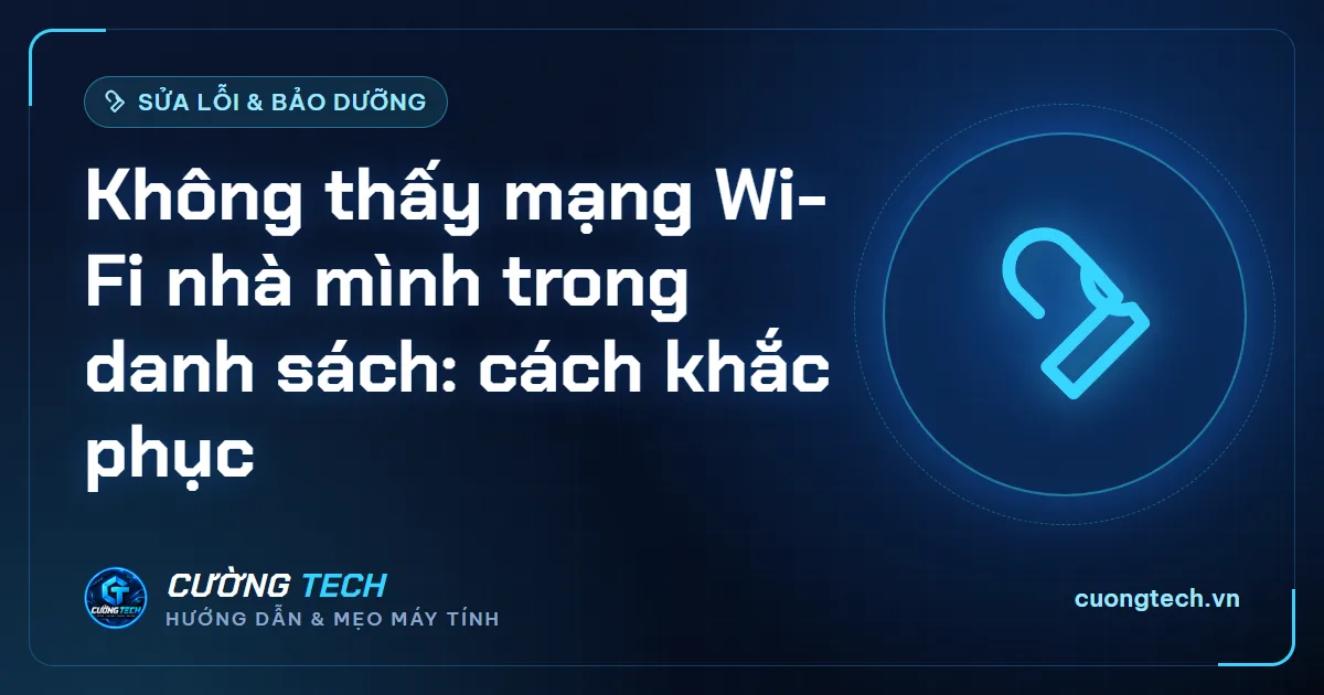 Không thấy mạng Wi-Fi nhà mình trong danh sách: cách khắc phục
