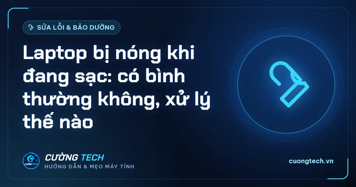Laptop bị nóng khi đang sạc: có bình thường không, xử lý thế nào