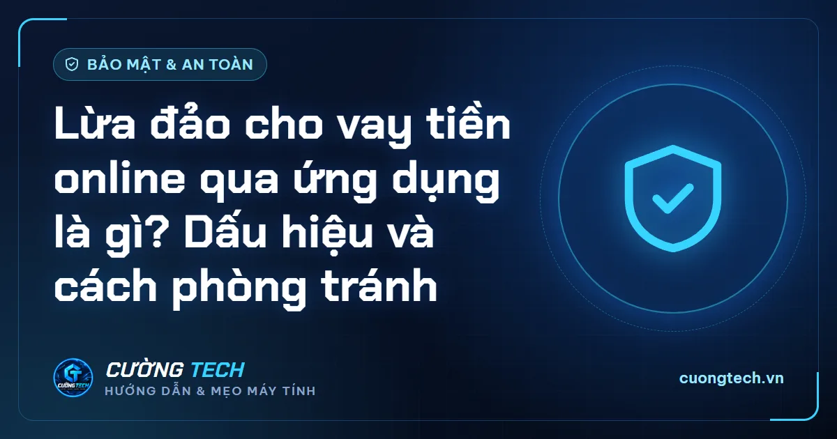 Lừa đảo cho vay tiền online qua ứng dụng là gì? Dấu hiệu và cách phòng tránh
