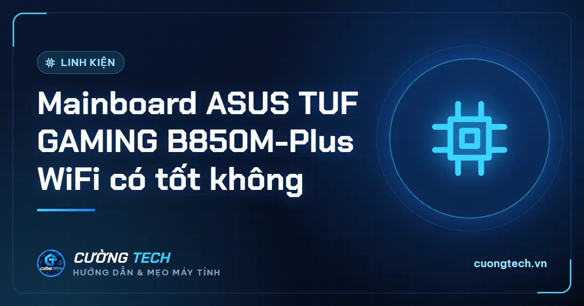 Mainboard ASUS TUF GAMING B850M-Plus WiFi có tốt không