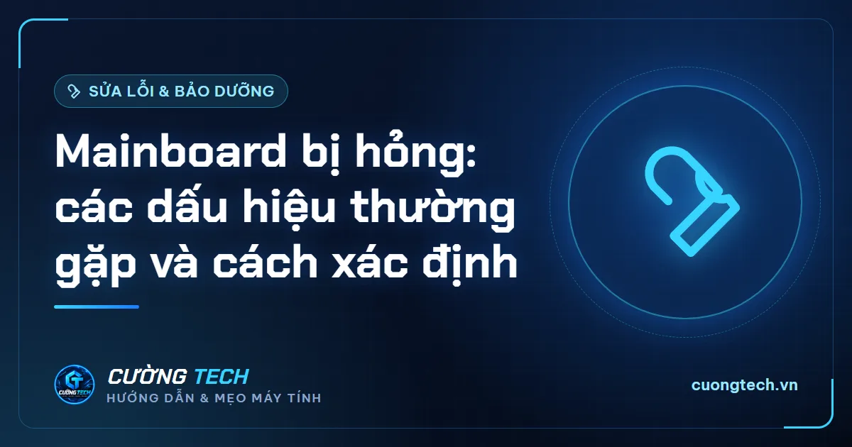 Mainboard bị hỏng: các dấu hiệu thường gặp và cách xác định