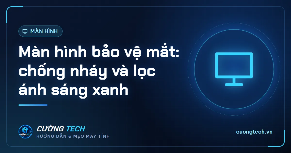 Màn hình bảo vệ mắt: chống nháy và lọc ánh sáng xanh