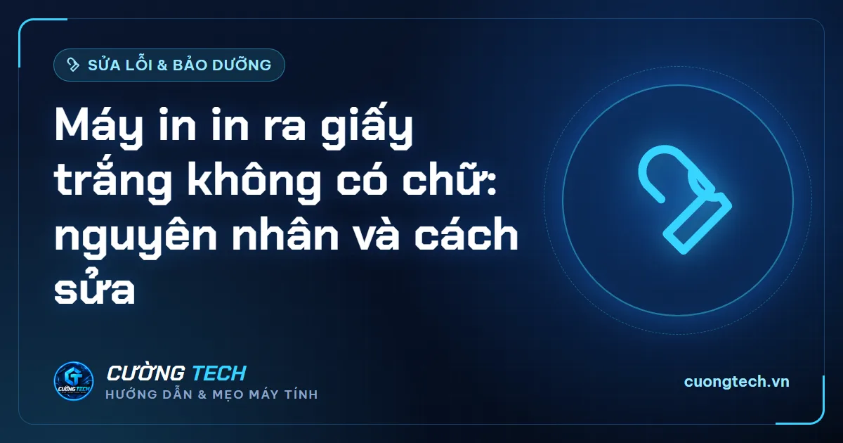Máy in in ra giấy trắng không có chữ: nguyên nhân và cách sửa