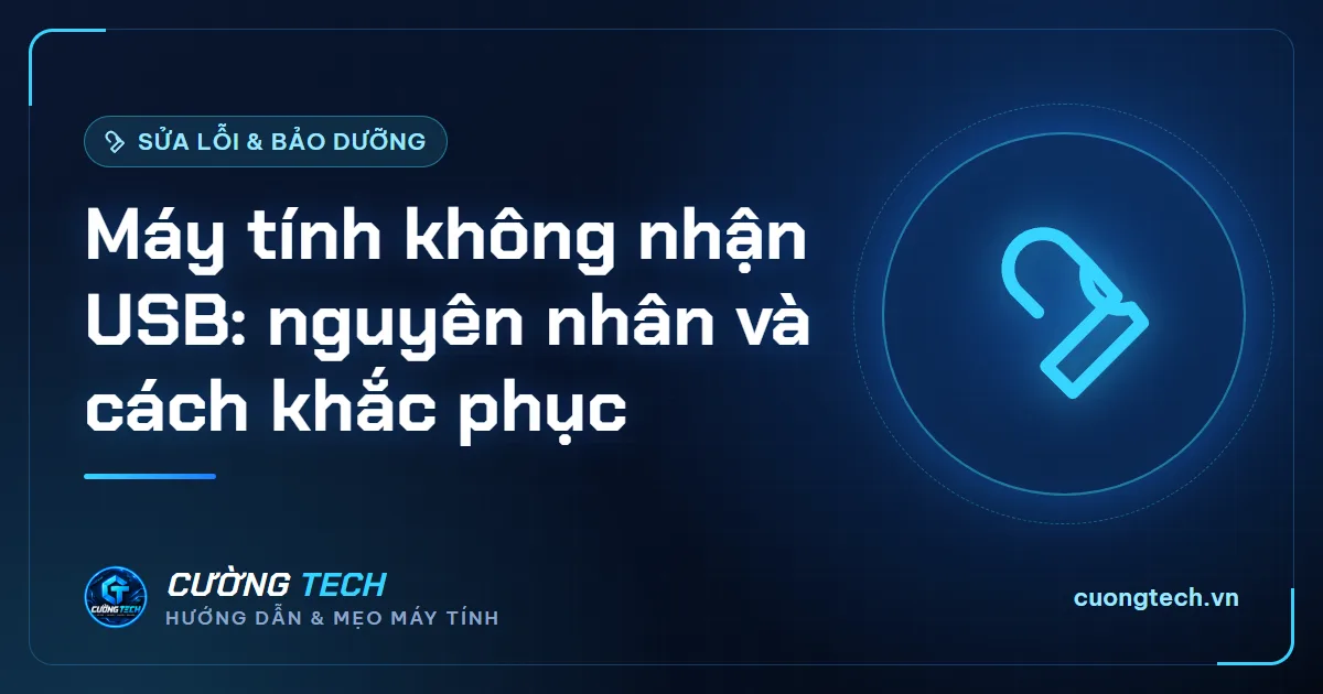 Máy tính không nhận USB: nguyên nhân và cách khắc phục