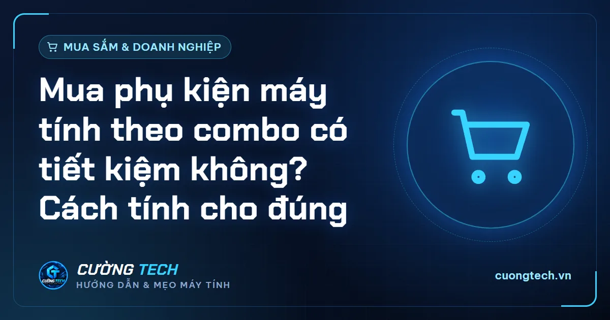 Mua phụ kiện máy tính theo combo có tiết kiệm không? Cách tính cho đúng