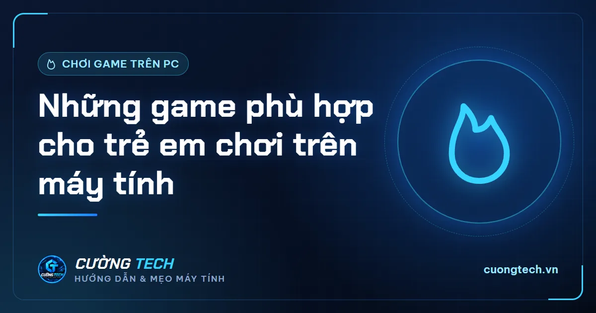 Những game phù hợp cho trẻ em chơi trên máy tính