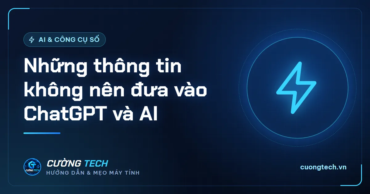 Những thông tin không nên đưa vào ChatGPT và AI