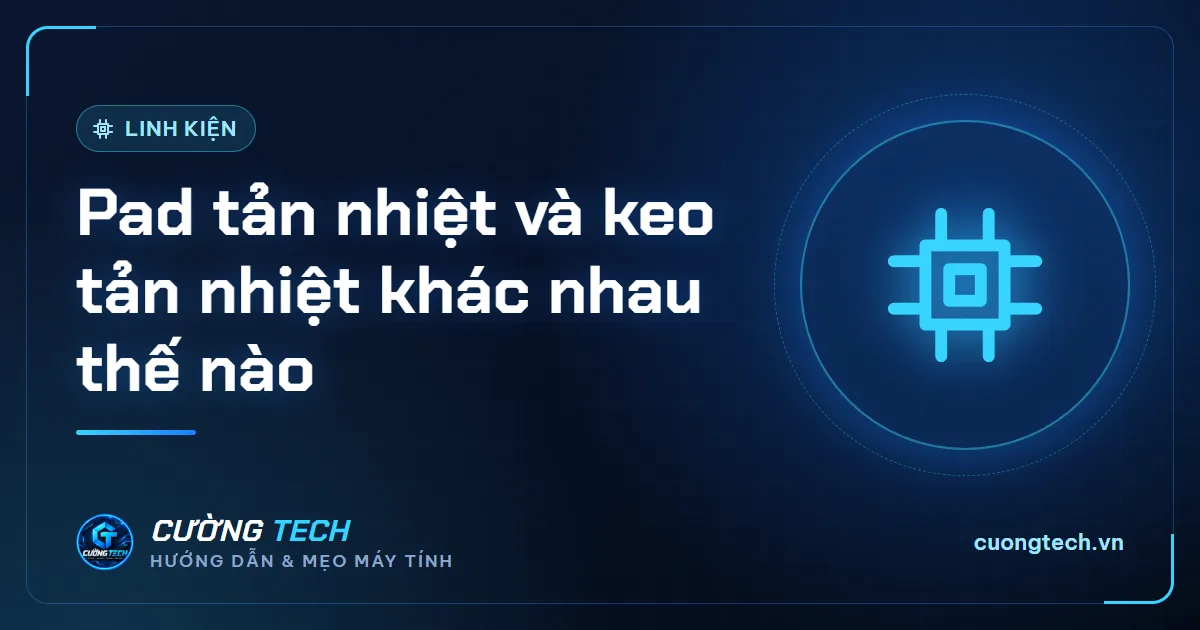 Pad tản nhiệt và keo tản nhiệt khác nhau thế nào