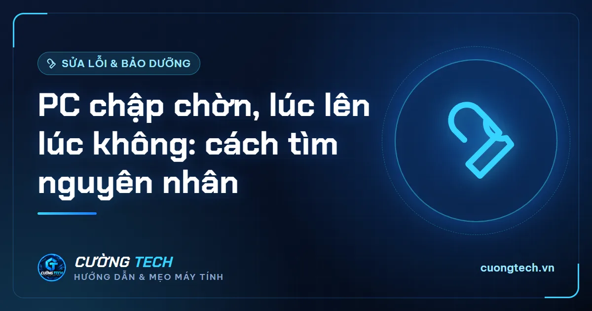 PC chập chờn, lúc lên lúc không: cách tìm nguyên nhân