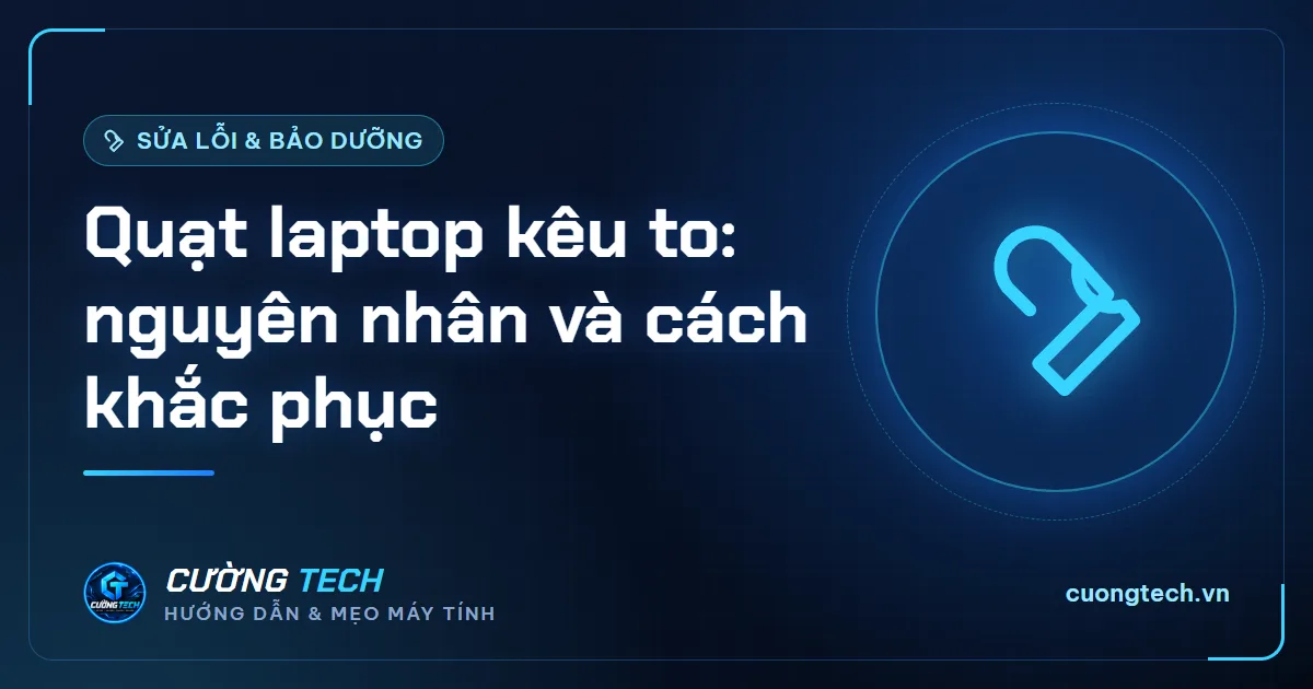 Quạt laptop kêu to: nguyên nhân và cách khắc phục