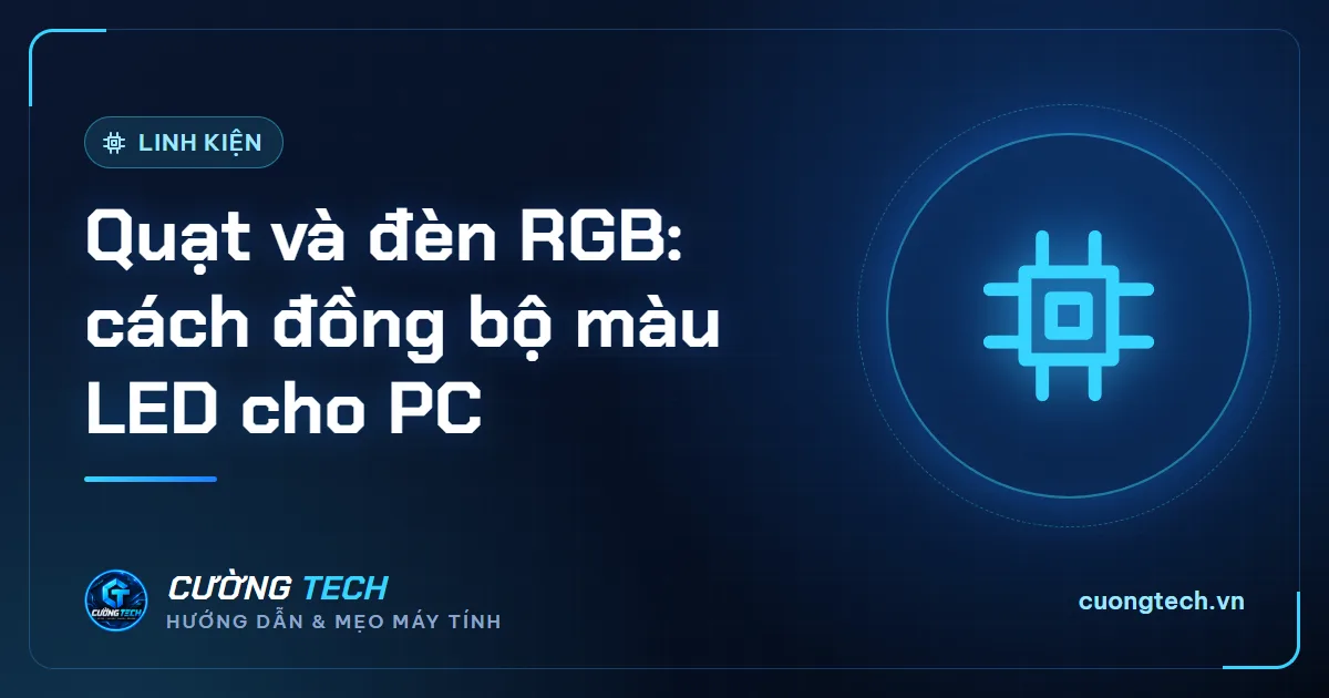 Quạt và đèn RGB: cách đồng bộ màu LED cho PC