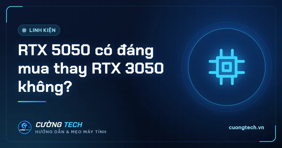 RTX 5050 có đáng mua thay RTX 3050 không?