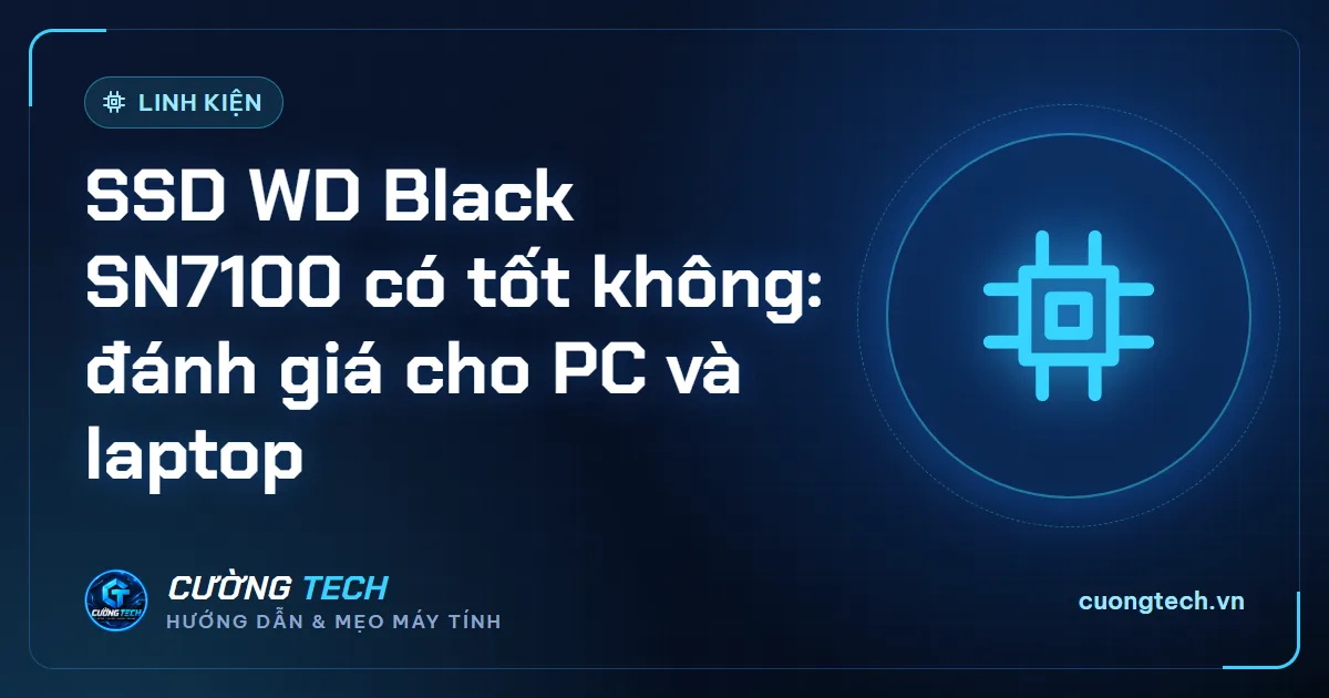 SSD WD Black SN7100 có tốt không: đánh giá cho PC và laptop