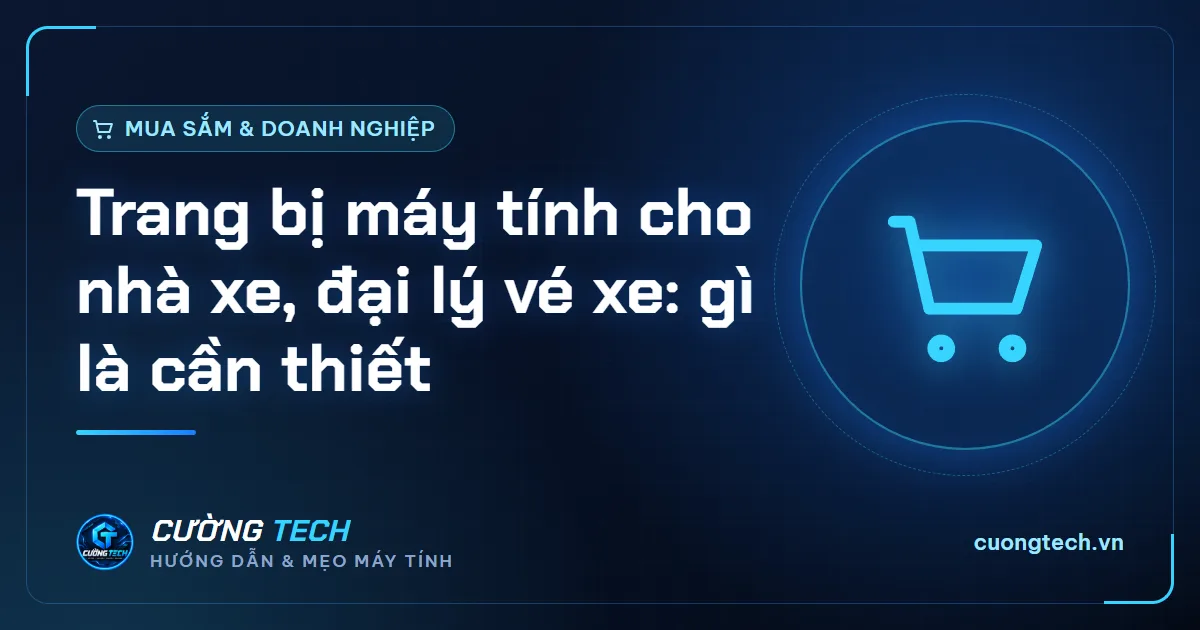 Trang bị máy tính cho nhà xe, đại lý vé xe: gì là cần thiết
