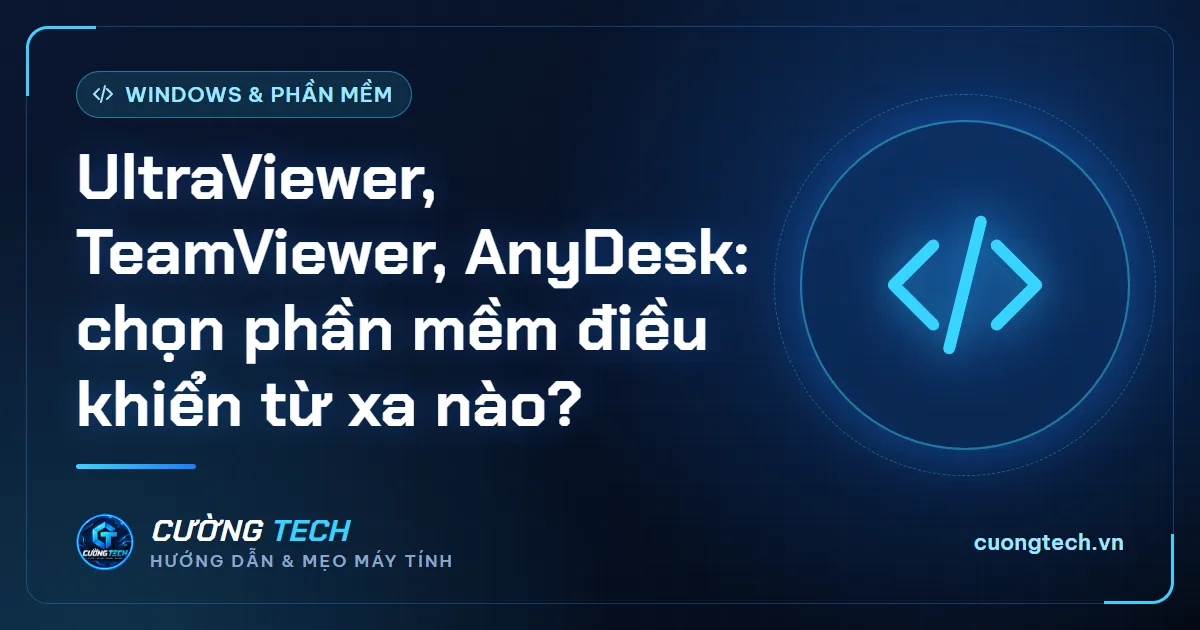 UltraViewer, TeamViewer, AnyDesk: chọn phần mềm điều khiển từ xa nào?