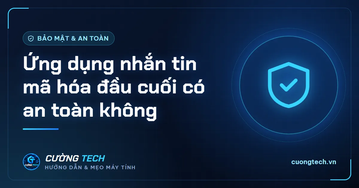 Ứng dụng nhắn tin mã hóa đầu cuối có an toàn không