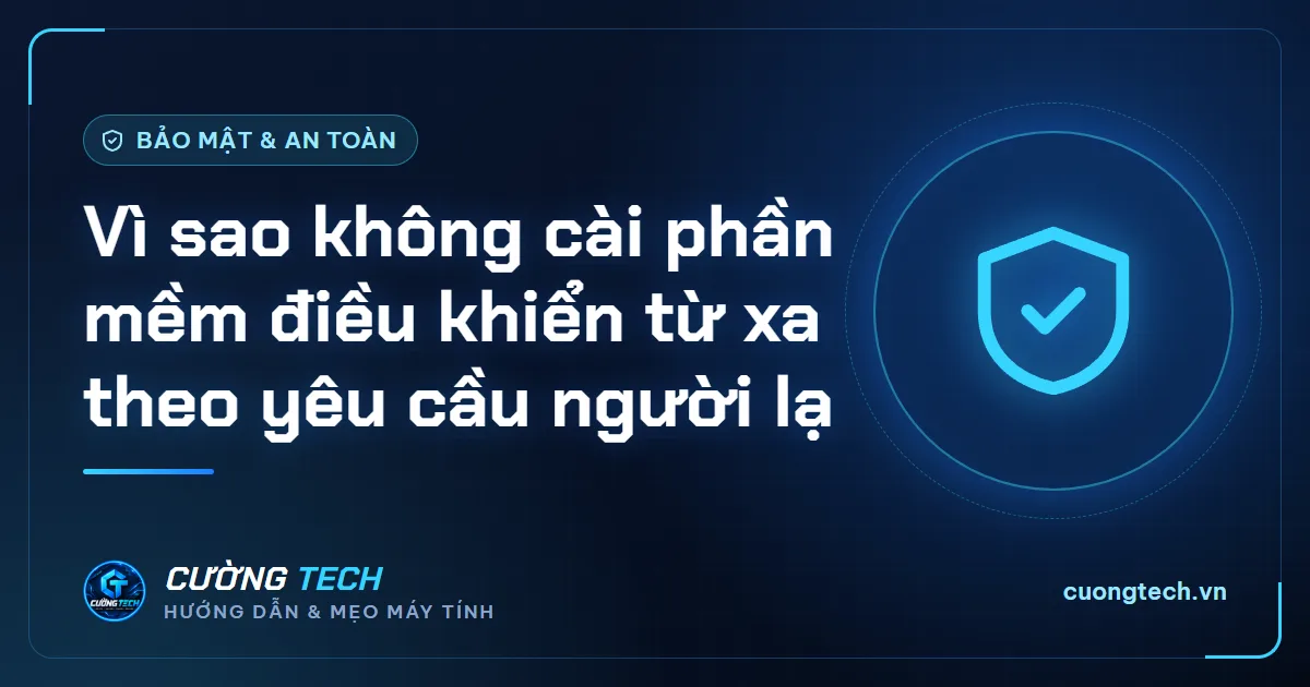 Vì sao không cài phần mềm điều khiển từ xa theo yêu cầu người lạ