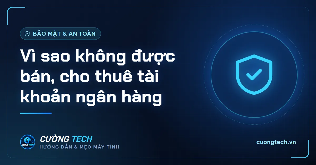 Vì sao không được bán, cho thuê tài khoản ngân hàng