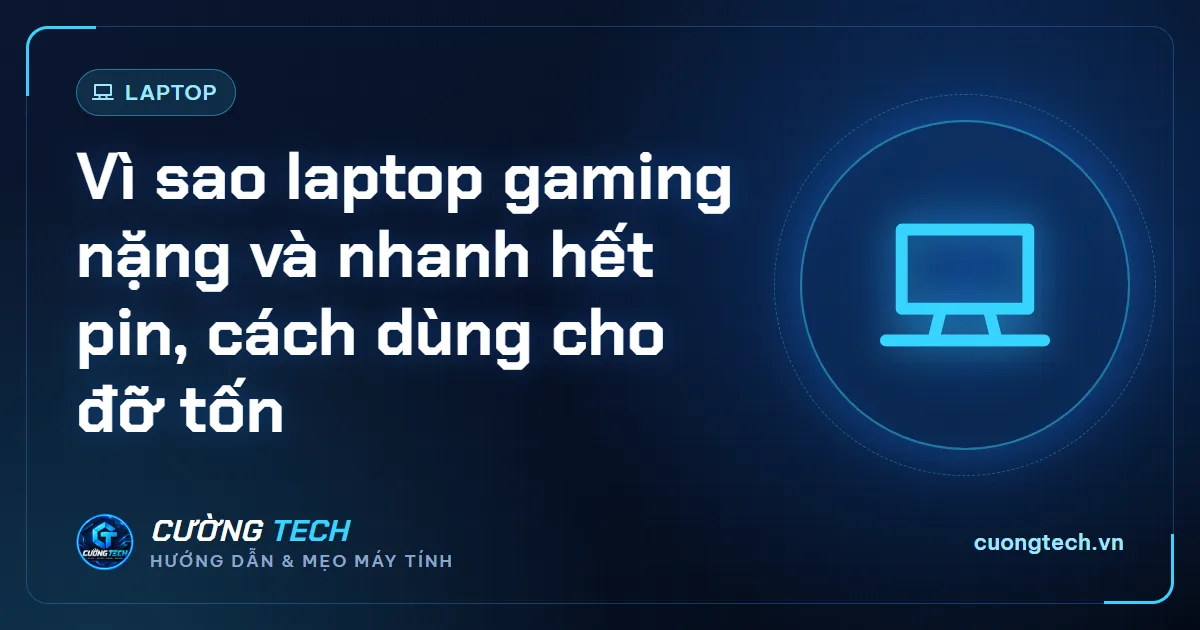 Vì sao laptop gaming nặng và nhanh hết pin, cách dùng cho đỡ tốn