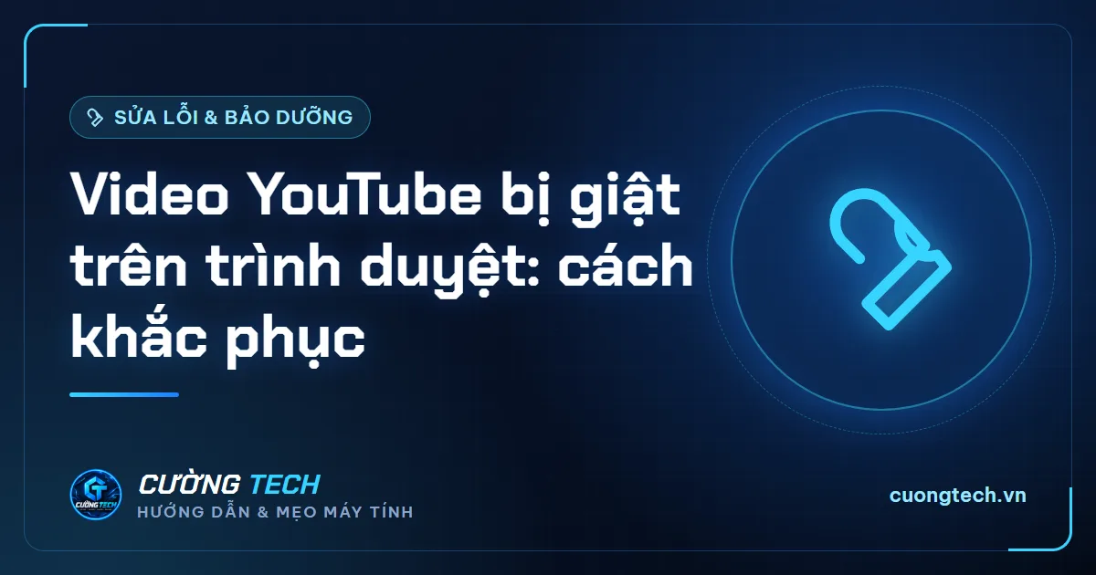 Video YouTube bị giật trên trình duyệt: cách khắc phục